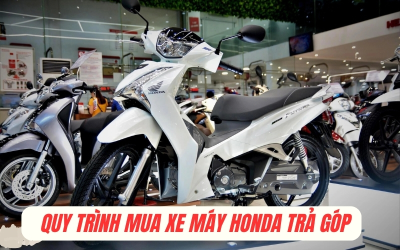 Các bước thủ tục mua xe máy Honda trả góp của Honda tại Địa chỉ mua xe trả góp