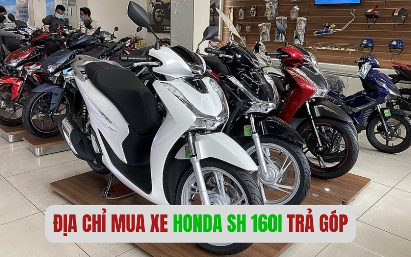 Địa chỉ mua xe Honda SH 160i trả góp