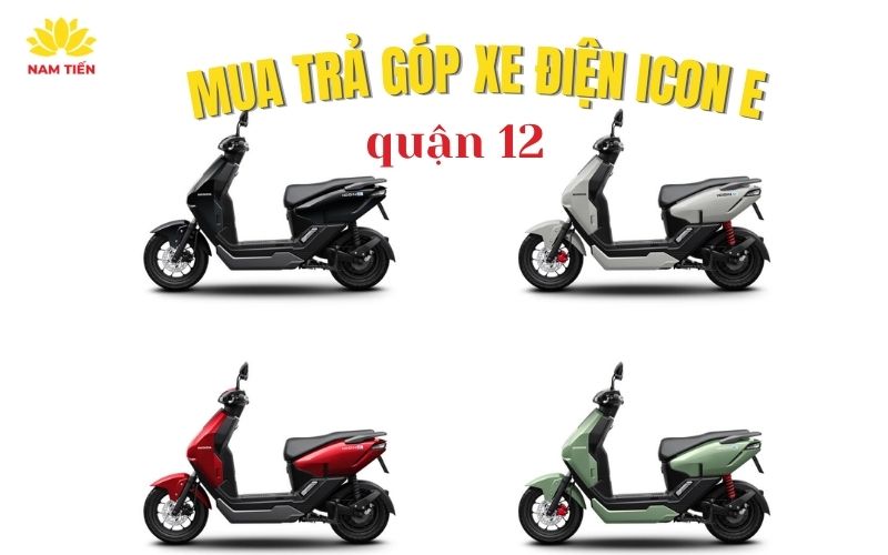 Mua trả góp xe ICON E quận 12 ở đâu lãi suất thấp