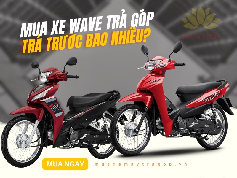 Mua xe Wave trả góp trả trước bao nhiêu?
