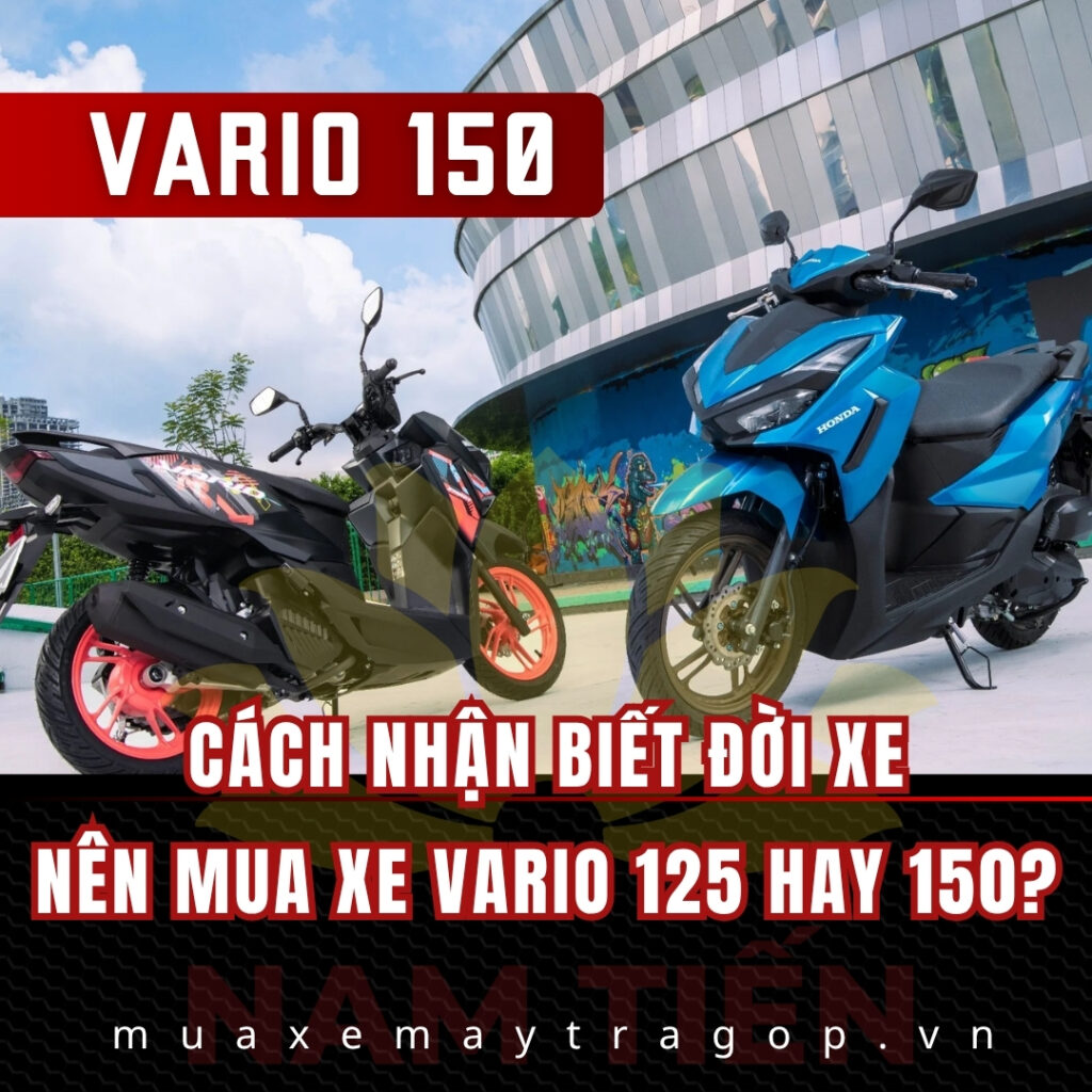 Cách nhận biết đời xe Vario 150? Nên mua Vario 125 hay 150?